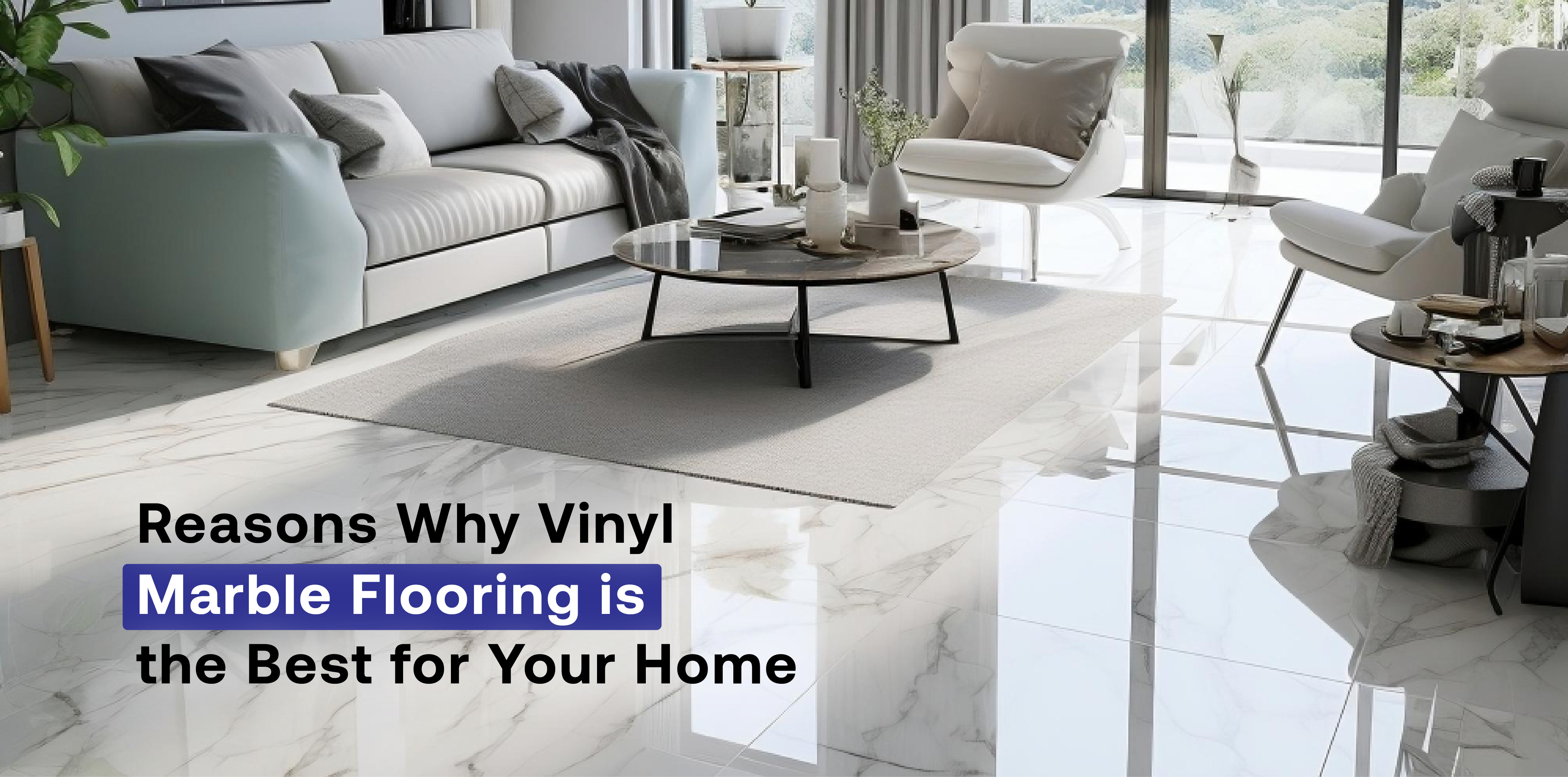 Reasons Why Vinyl Marble Flooring is the Best for Your Home