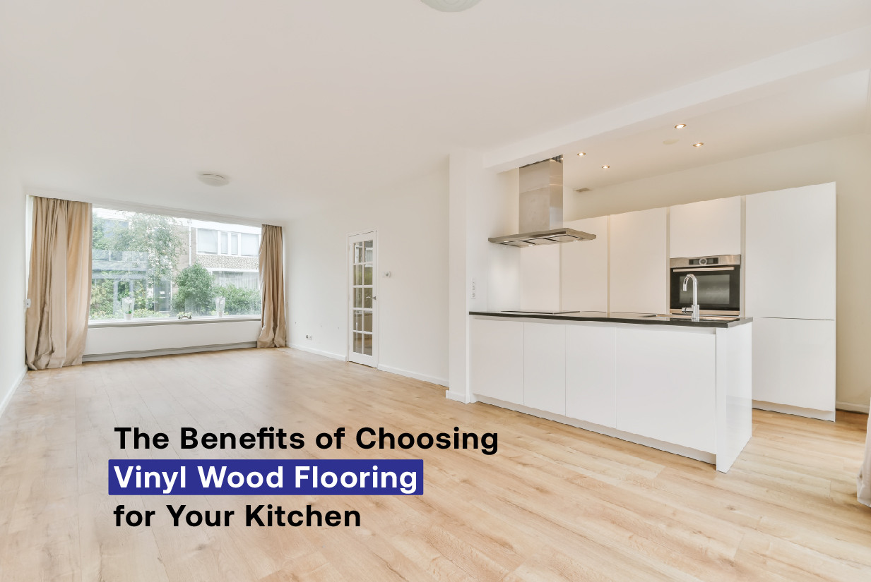 The Benefits of Choosing Vinyl Wood Flooring for Your Kitchen