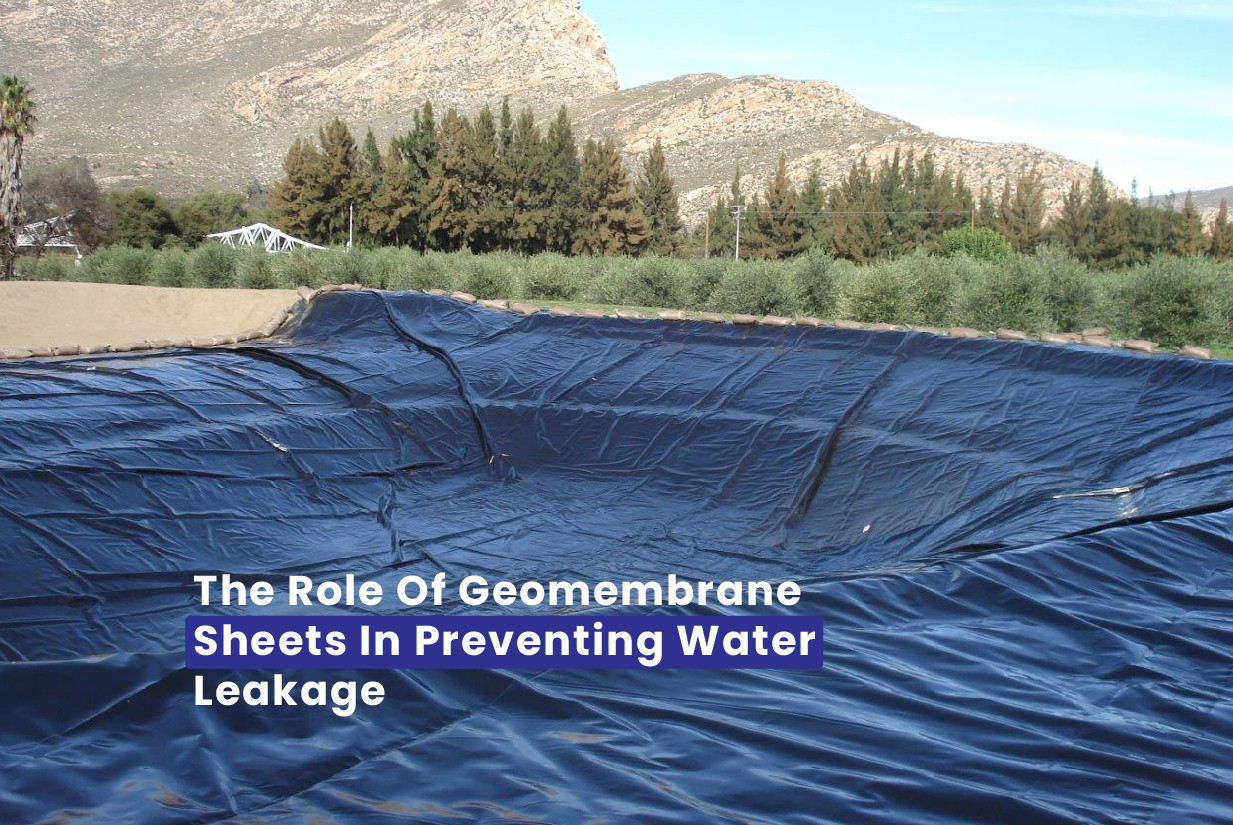 The Role And Applications of Geomembrane Sheets in Preventing Water Leakage