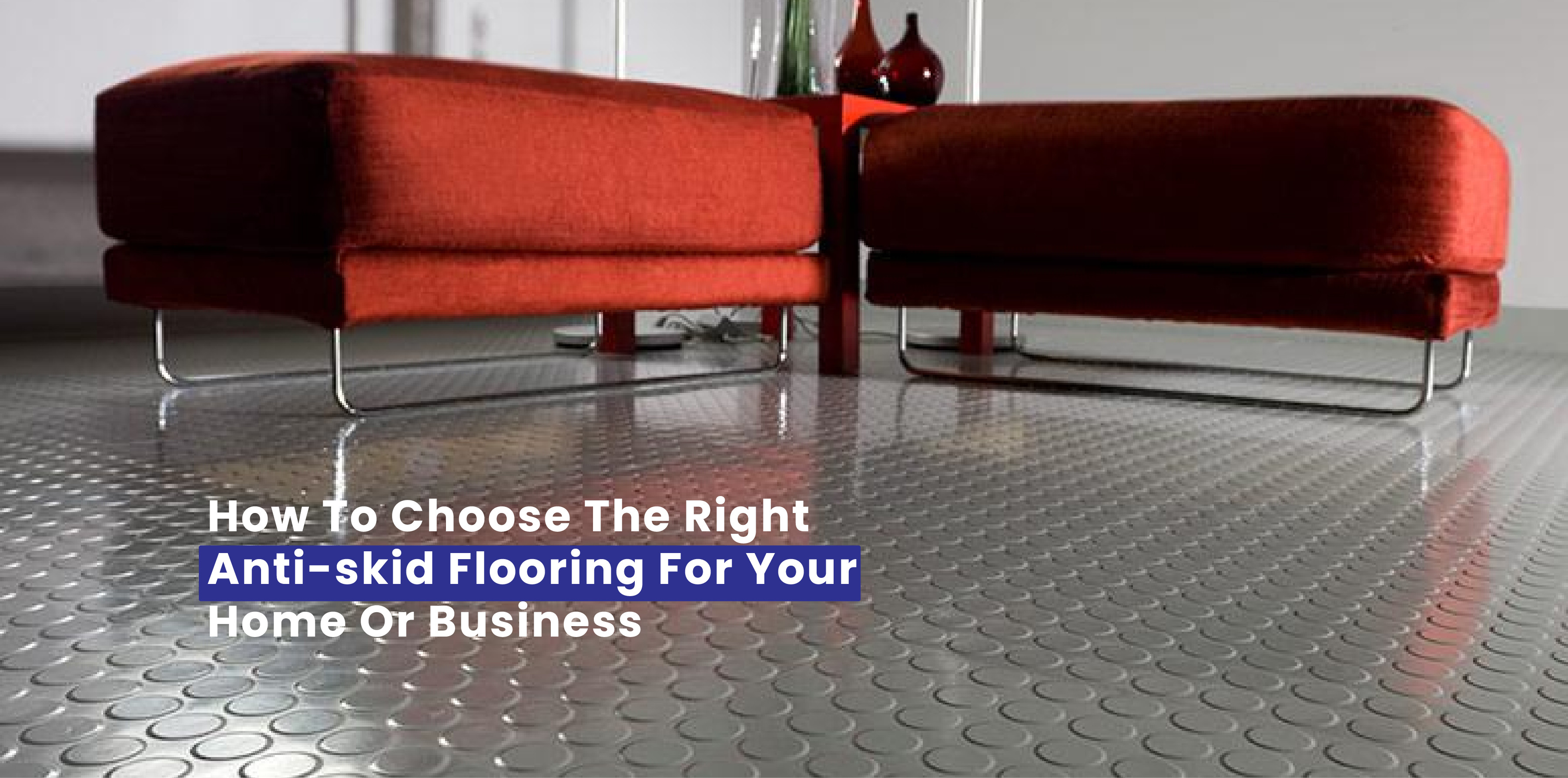 How to Choose the Right Anti-Skid Flooring for Your Home or Business