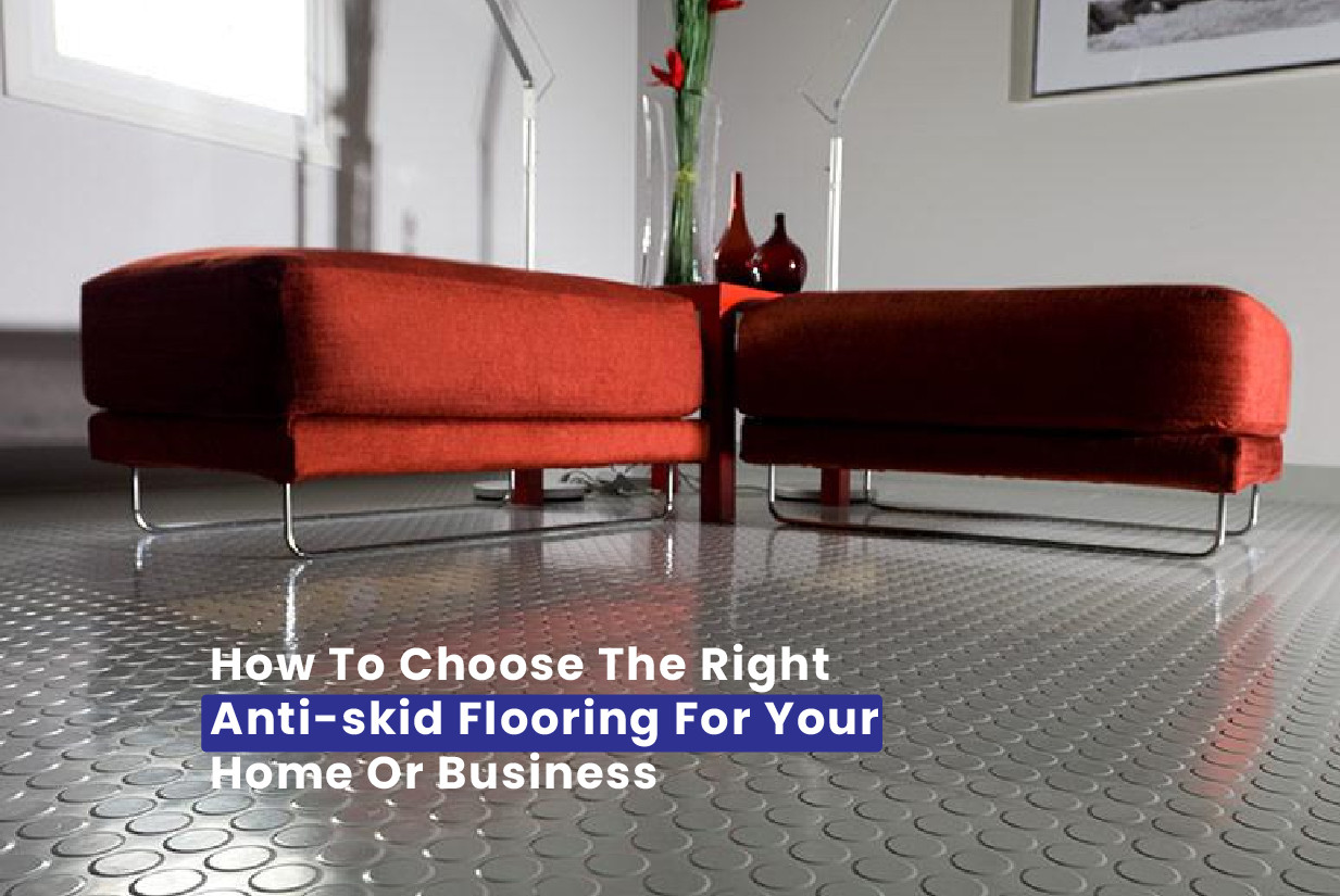 How to Choose the Right Anti-Skid Flooring for Your Home or Business