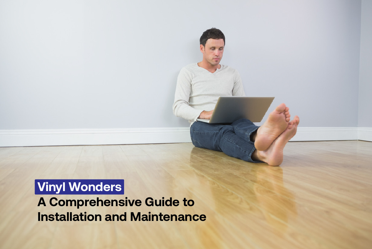Vinyl Wonders: A Comprehensive Guide to Installation and Maintenance