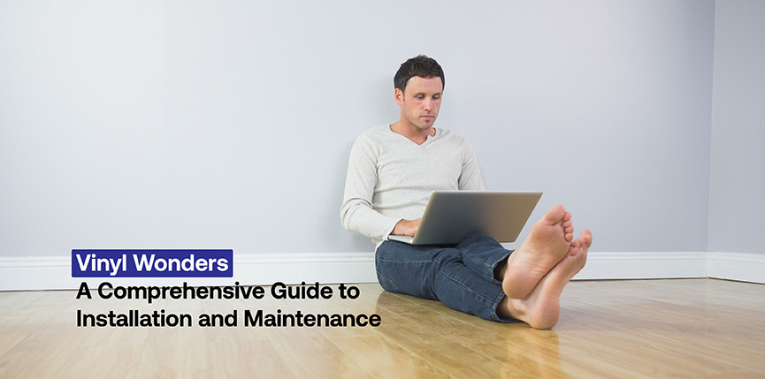 Vinyl Wonders: A Comprehensive Guide to Installation and Maintenance