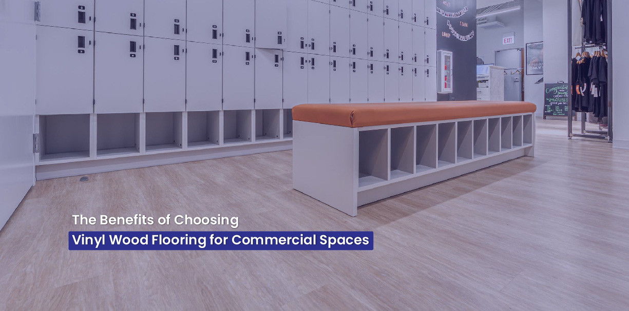 The Benefits of Choosing Vinyl Wood Flooring for Commercial Spaces