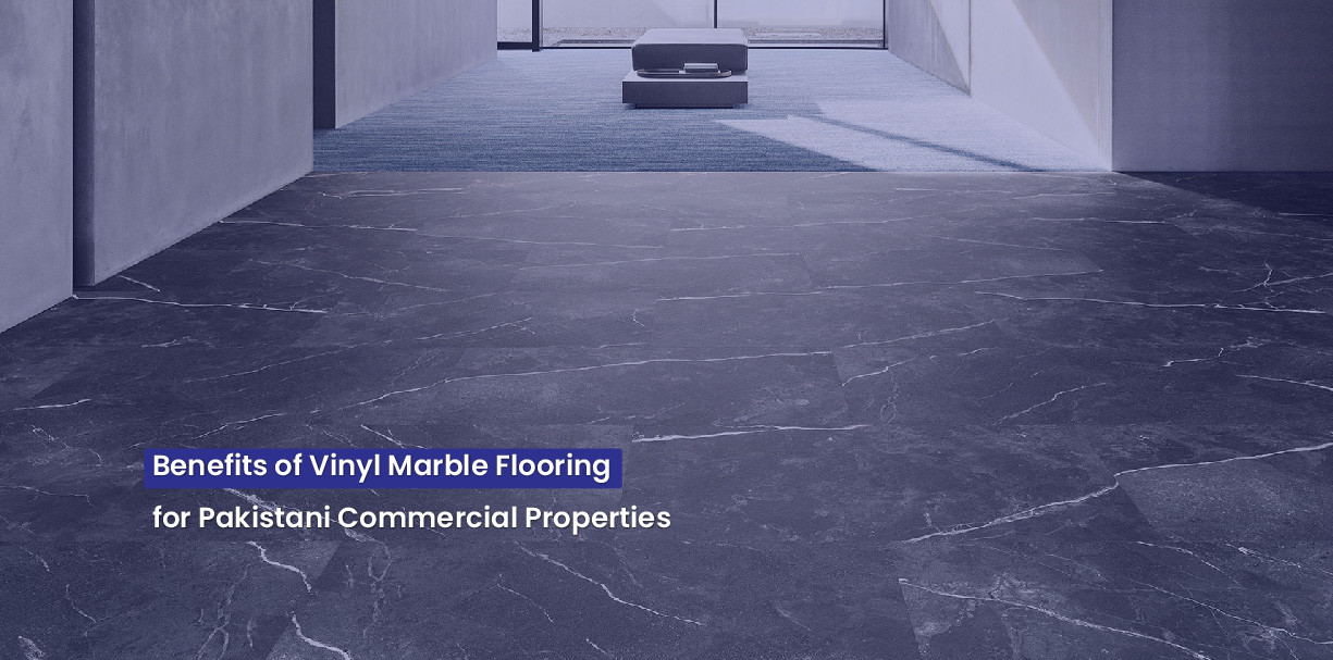 Benefits of Vinyl Marble Flooring for Pakistani Commercial Properties