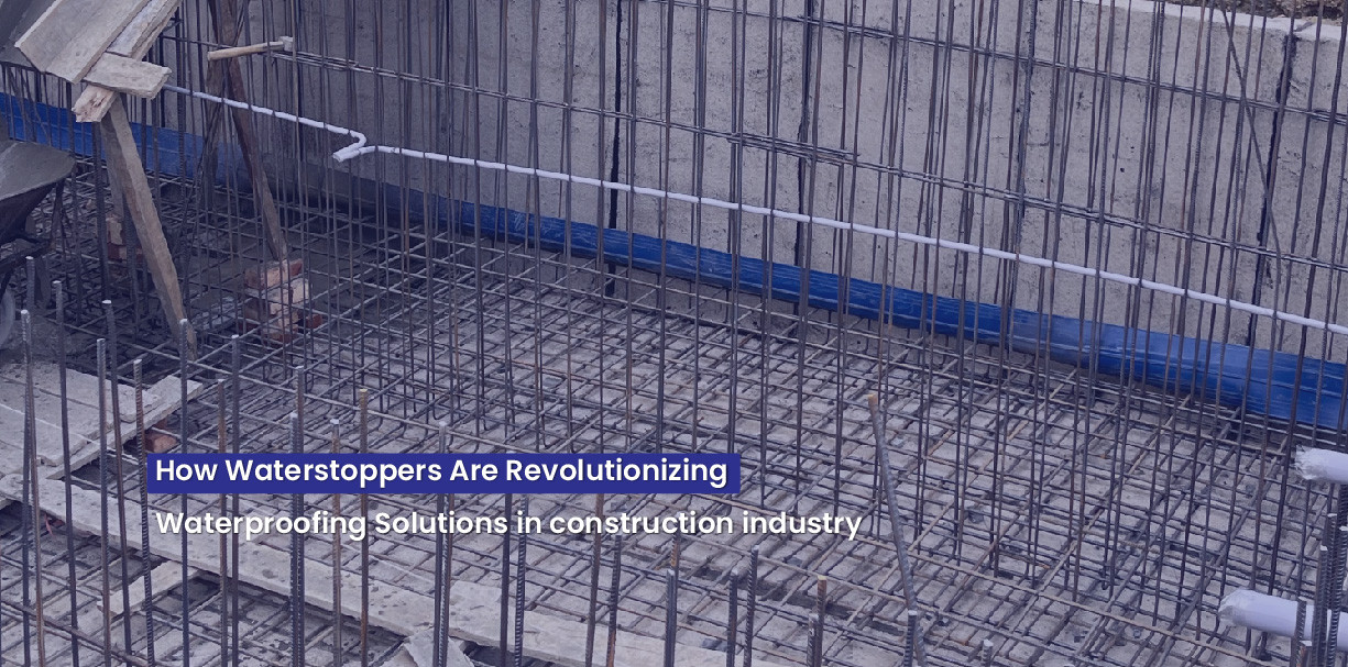 How Waterstoppers Are Revolutionizing Waterproofing Solutions in the Construction Industry
