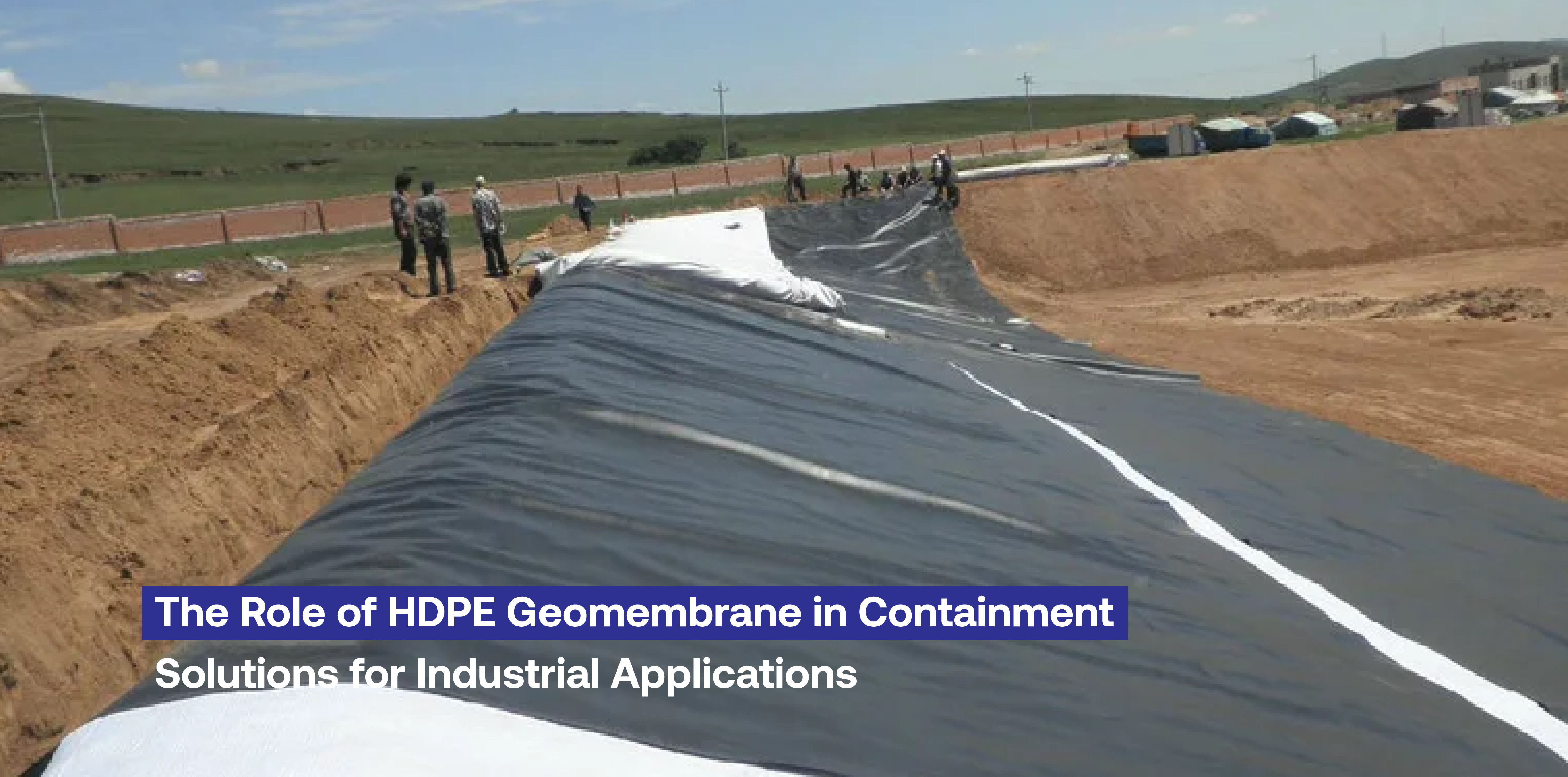 The Role of HDPE Geomembrane in Industrial Applications