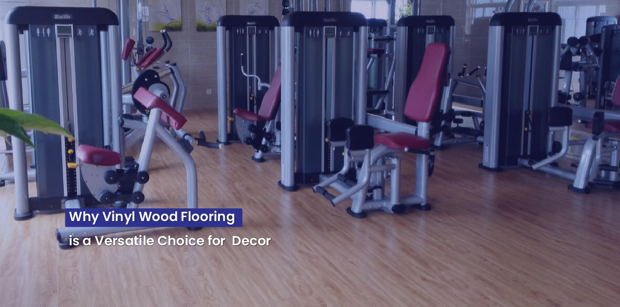 Why Vinyl Wood Flooring is a Versatile Choice for  Decor