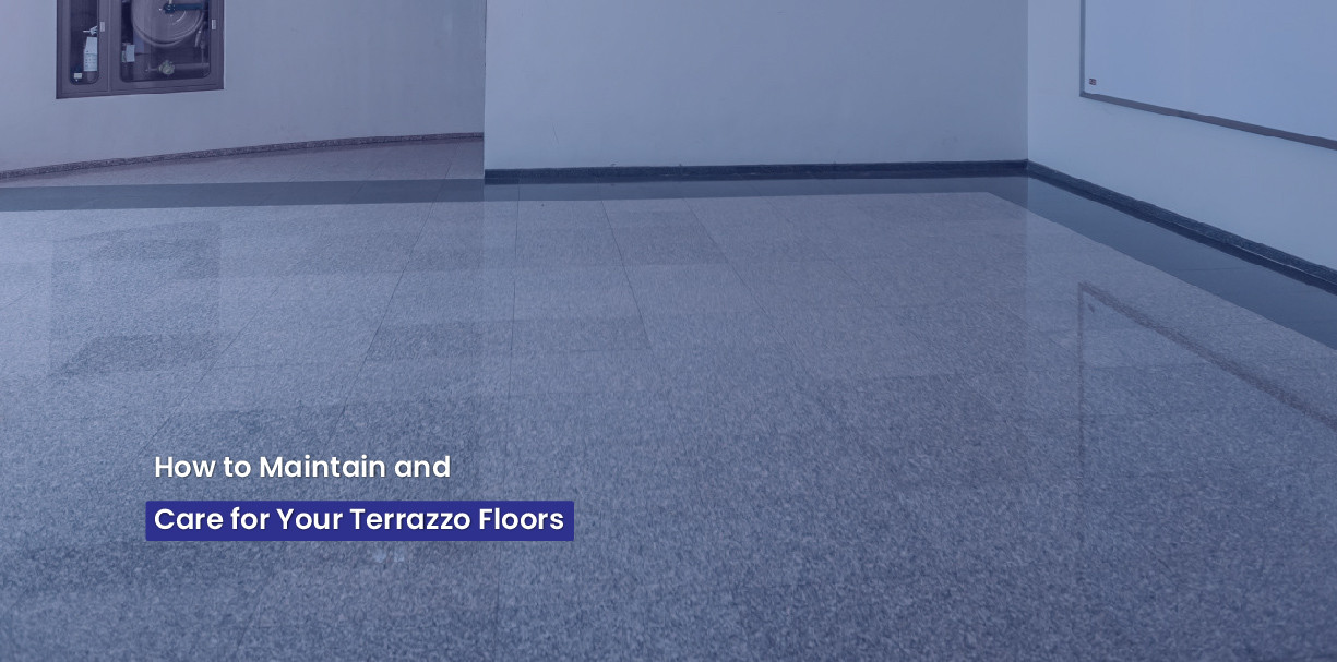How to Maintain and Care for Your Terrazzo Floors