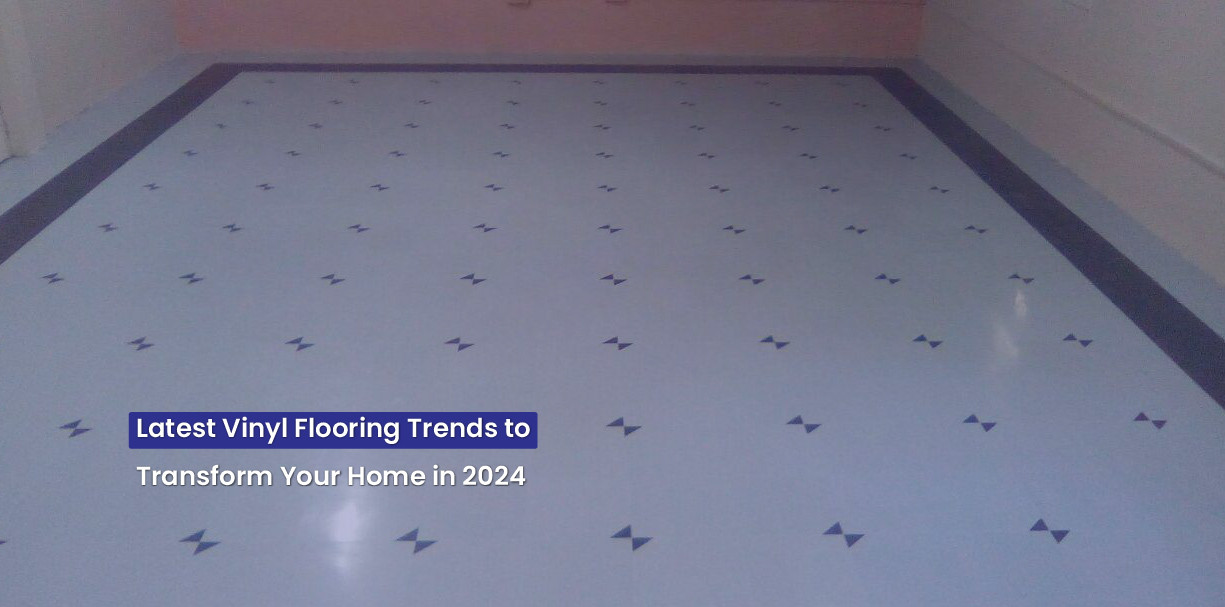 Latest Vinyl Flooring Trends to Transform Your Home in 2024